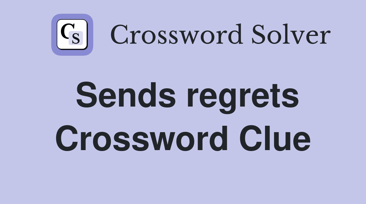 Sends regrets Crossword Clue Answers Crossword Solver